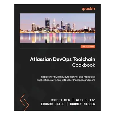 "Atlassian DevOps Toolchain Cookbook: Recipes for building, automating, and managing application