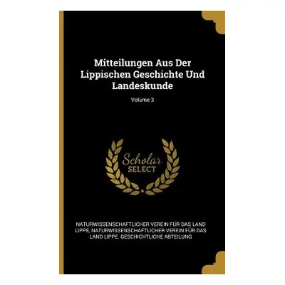 "Mitteilungen Aus Der Lippischen Geschichte Und Landeskunde; Volume 3" - "" ("Lippe Naturwissens