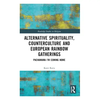 "Alternative Spirituality, Counterculture, and European Rainbow Gatherings: Pachamama, I'm Comin