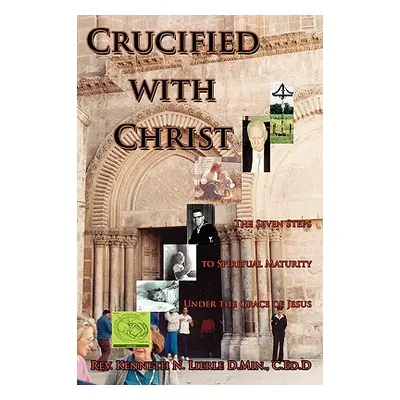 "Crucified with Christ: The Seven Steps to Spiritual Maturity Under the Grace of Jesus" - "" ("L