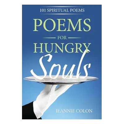 "Poems for Hungry Souls: 101 Spiritual Poems" - "" ("Colon Jeannie")