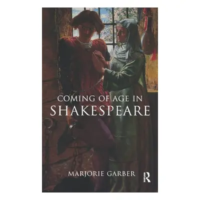 "Coming of Age in Shakespeare" - "" ("Garber Marjorie")