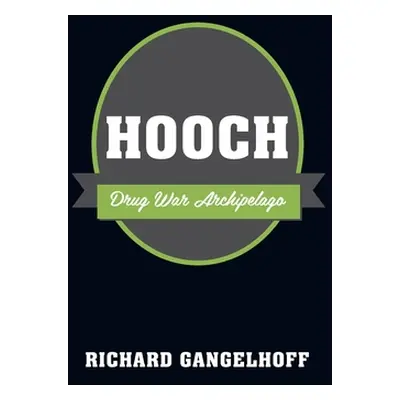 "Hooch: Drug War Archipelago" - "" ("Gangelhoff Richard")