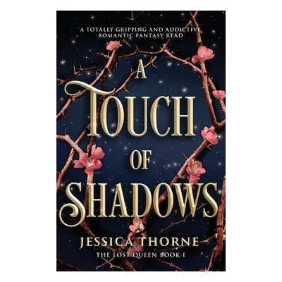 "A Touch of Shadows: A totally gripping and addictive romantic fantasy read" - "" ("Thorne Jessi