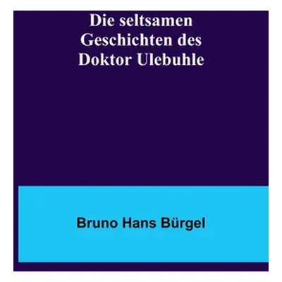 "Die seltsamen Geschichten des Doktor Ulebuhle" - "" ("Hans Brgel Bruno")