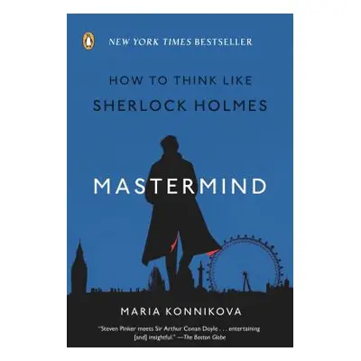 "Mastermind: How to Think Like Sherlock Holmes" - "" ("Konnikova Maria")