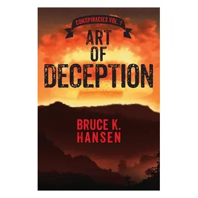 "Art of Deception: Conspiracies Vol. 1" - "" ("Hansen Bruce K.")