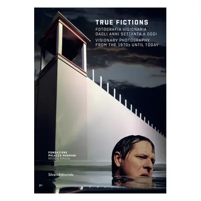 "True Fictions: Visionary Photography from the 1970s Until Today" - "" ("Guardagnini Walter")