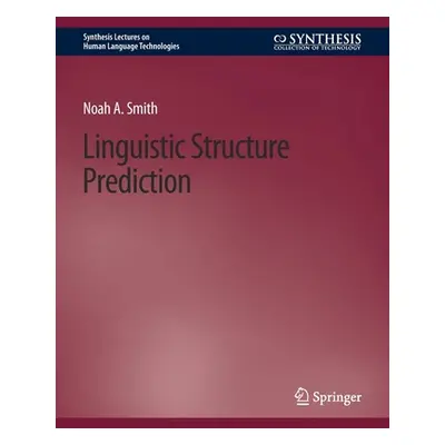 "Linguistic Structure Prediction" - "" ("Smith Noah A.")