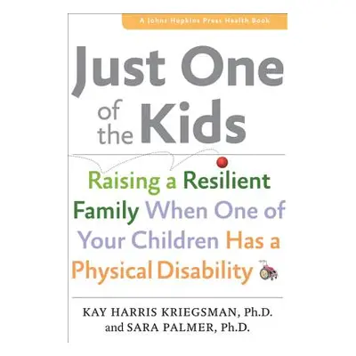 "Just One of the Kids: Raising a Resilient Family When You Have a Child with Physical Disability