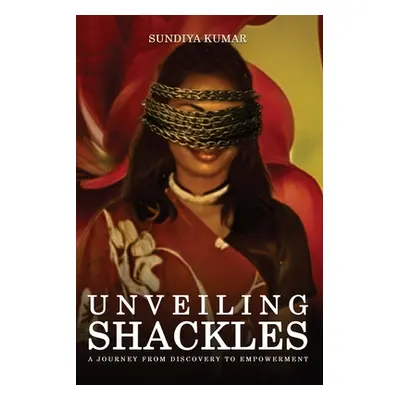 "Unveiling Shackles a Journey from Discovery to Empowerment" - "" ("Kumar Sun-Diya")