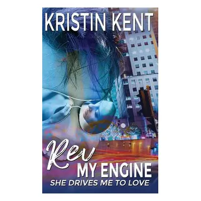 "Rev My Engine: She Drives Me To Love" - "" ("Kent Kristin")