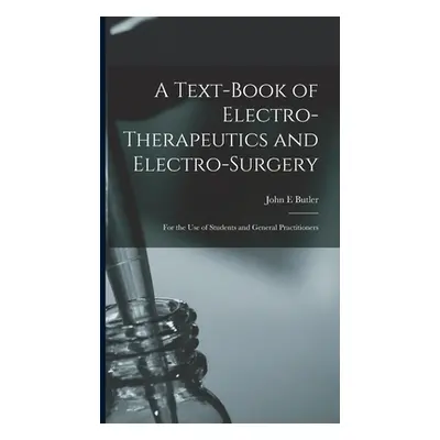 "A Text-book of Electro-therapeutics and Electro-surgery: for the Use of Students and General Pr