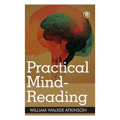 "Practical Mind-Reading: A Course of Lessons on Thought Transference (Deluxe Hardbound Edition)"