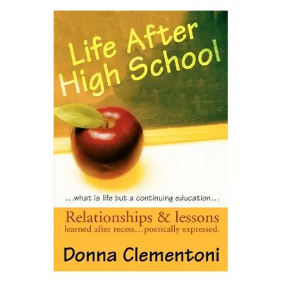 "Life After High School: Relationships & lessons learned after recess... poetically expressed" -