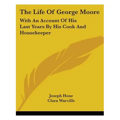 "The Life Of George Moore: With An Account Of His Last Years By His Cook And Housekeeper" - "" (