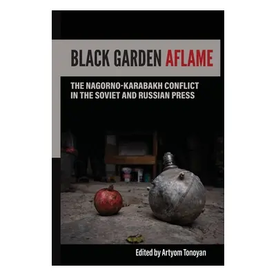 "Black Garden Aflame: The Nagorno-Karabakh Conflict in the Soviet and Russian Press" - "" ("Tono