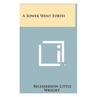 "A Sower Went Forth" - "" ("Wright Richardson Little")