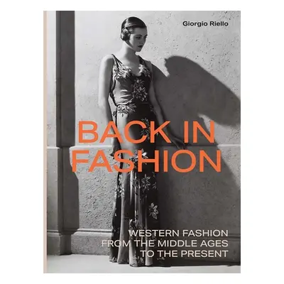 "Back in Fashion: Western Fashion from the Middle Ages to the Present" - "" ("Riello Giorgio")