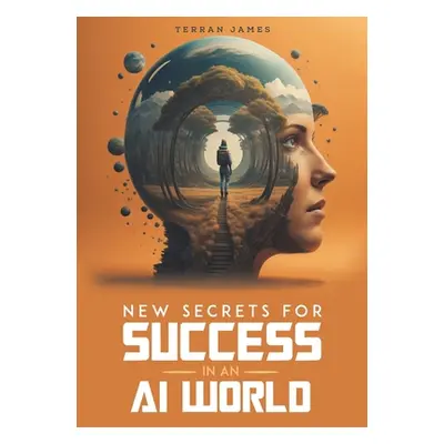 "New Secrets for Success in an AI World" - "" ("James Terran")