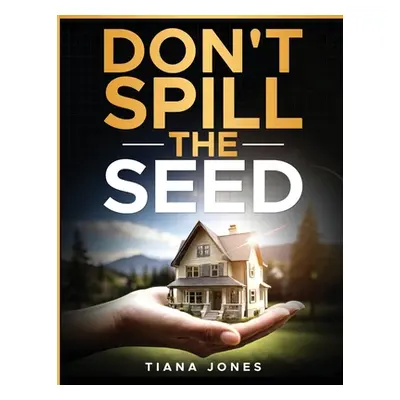 "Don't Spill The Seed" - "" ("Jones Tiana")