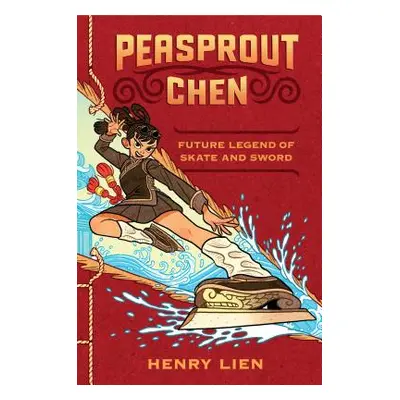 "Peasprout Chen, Future Legend of Skate and Sword (Book 1)" - "" ("Lien Henry")