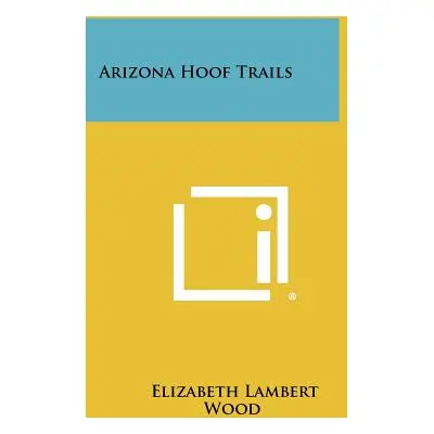 "Arizona Hoof Trails" - "" ("Wood Elizabeth Lambert")