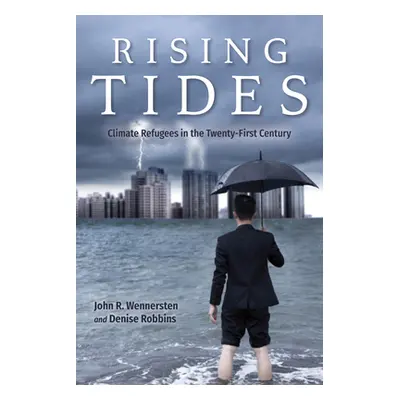 "Rising Tides: Climate Refugees in the Twenty-First Century" - "" ("Wennersten John R.")