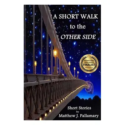 "A Short Walk to the Other Side: A collection of short stories" - "" ("Pallamary Matthew J.")