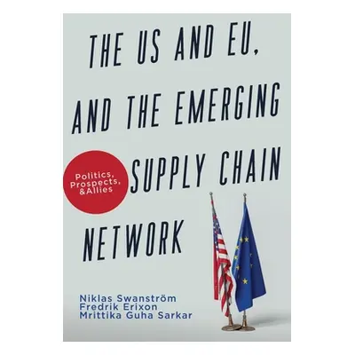 "The US and EU, and the Emerging Supply Chain Network: Politics, Prospects, and Allies" - "" ("S