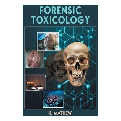 "Forensic Toxicology" - "" ("Mathew K.")