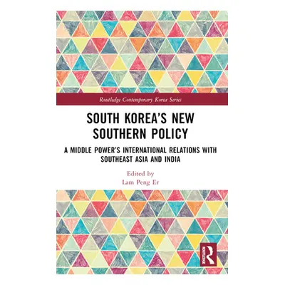 "South Korea's New Southern Policy: A Middle Power's International Relations with Southeast Asia