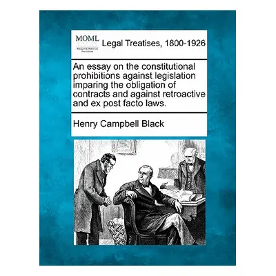 "An Essay on the Constitutional Prohibitions Against Legislation Imparing the Obligation of Cont