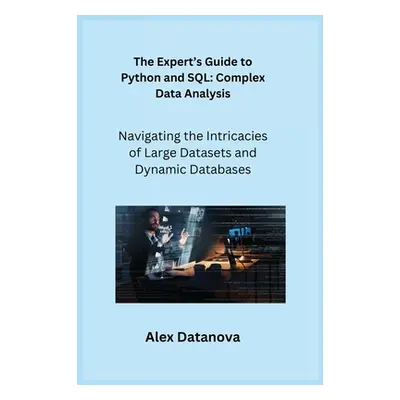 "The Expert's Guide to Python and SQL: Navigating the Intricacies of Large Datasets and Dynamic 