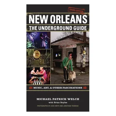 "New Orleans: The Underground Guide, 3rd Edition" - "" ("Welch Michael Patrick")