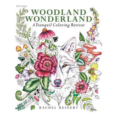 "Woodland Wonderland: A Tranquil Coloring Retreat" - "" ("Reinert Rachel")