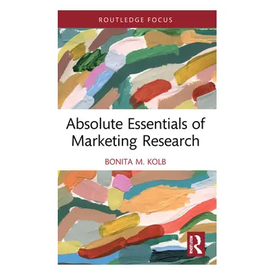 "Absolute Essentials of Marketing Research" - "" ("Kolb Bonita M.")