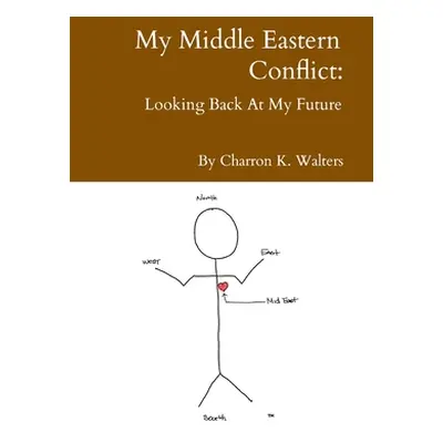 "My Middle Eastern Conflict: Looking Back At My Future" - "" ("Walters Charron K.")