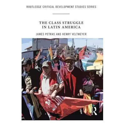 "The Class Struggle in Latin America: Making History Today" - "" ("Petras James")