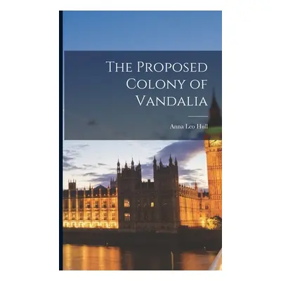 "The Proposed Colony of Vandalia" - "" ("Hull Anna Leo")