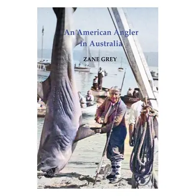 "An American Angler in Australia" - "" ("Grey Zane")