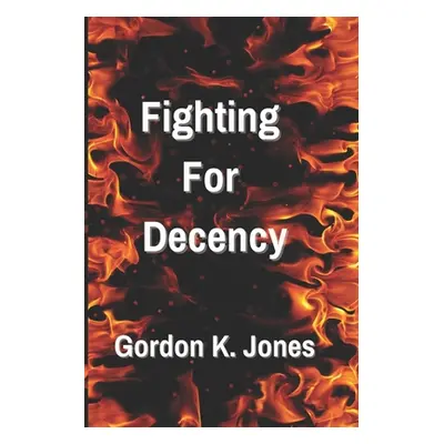 "Fighting For Decency" - "" ("Jones Gordon K.")