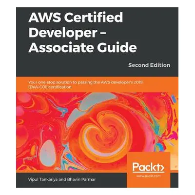 "AWS Certified Developer - Associate Guide, Second Edition" - "" ("Tankariya Vipul")