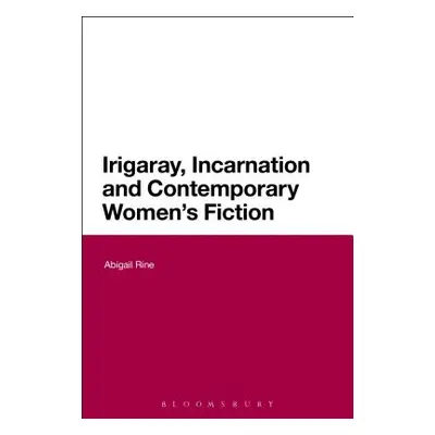 "Irigaray, Incarnation and Contemporary Women's Fiction" - "" ("Rine Abigail")