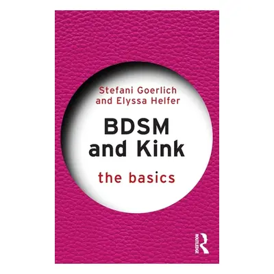 "Bdsm and Kink: The Basics" - "" ("Goerlich Stefani")