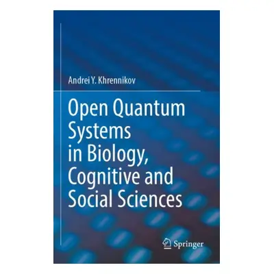 "Open Quantum Systems in Biology, Cognitive and Social Sciences" - "" ("Khrennikov Andrei Y.")