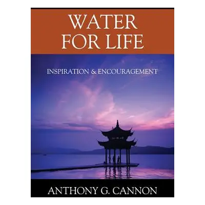 "Water for Life: Inspiration & Encouragement" - "" ("Cannon Anthony G.")