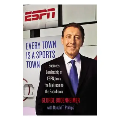 "Every Town Is a Sports Town: Business Leadership at Espn, from the Mailroom to the Boardroom" -