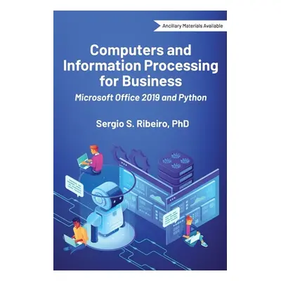 "Computers and Information Processing for Business: Microsoft Office 2019 and Python" - "" ("Rib