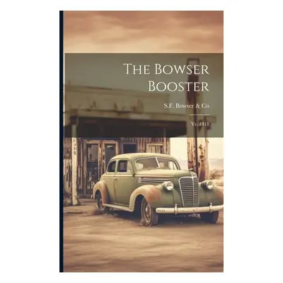 "The Bowser Booster: Yr. 1918" - "" ("Bowser &. Co Sf")